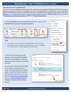 Map Milwaukee – How To Add Map Services as Layers Add Map Services to Applications If one of our new map applications does not provide the map layers you’re looking for by default, you do have the option to add other