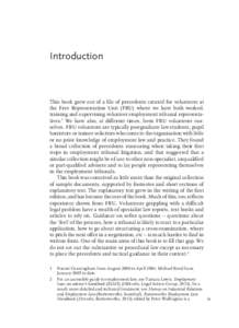 Introduction  This book grew out of a file of precedents created for volunteers at the Free Representation Unit (FRU) where we have both worked, training and supervising volunteer employment tribunal representatives. We