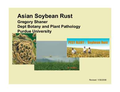 Asian Soybean Rust Gregory Shaner Dept Botany and Plant Pathology Purdue University  Revised: [removed]