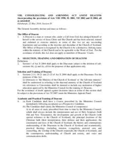 VIII. CONSOLIDATING AND AMENDING ACT ANENT DEACONS (incorporating the provisions of Acts VIII 1998, IX 2001, VII 2002 and II 2004, all as amended) Edinburgh, 22 May 2010, Session IV The General Assembly declare and enact