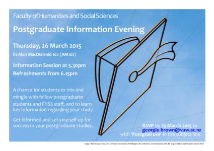 Faculty of Humanities and Social Sciences  Postgraduate Information Evening Thursday, 26 March 2015 in Alan MacDiarmid 102 (AM102)