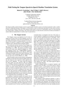 Field Testing the Tongues Speech-to-Speech Machine Translation System Robert E. Frederking , Alan W Black , Ralf D. Brown , John Moody , Eric Steinbrecher   