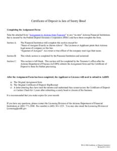 Certificate of Deposit in lieu of Surety Bond Completing the Assignment Form: Take the attached form “Assignment to Arizona State Treasurer” to any “in-state” Arizona Financial Institutions that is insured by the