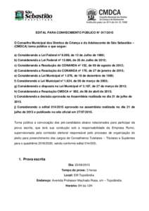 Instituído pela Lei 874 deEDITAL PARA CONHECIMENTO PÚBLICO N° O Conselho Municipal dos Direitos da Criança e do Adolescente de São Sebastião – (CMDCA) torna público o que segue: a) Consider