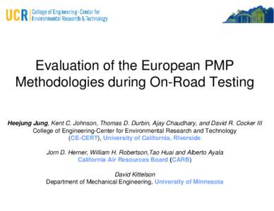 Evaluation of the European PMP Methodologies during On-Road Testing Heejung Jung, Kent C. Johnson, Thomas D. Durbin, Ajay Chaudhary, and David R. Cocker III College of Engineering-Center for Environmental Research and Te