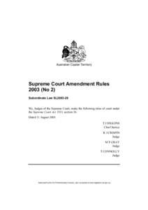 Australian Capital Territory  Supreme Court Amendment Rules[removed]No 2) Subordinate Law SL2003-26 We, Judges of the Supreme Court, make the following rules of court under