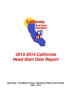 California Head Start Data Report Head Start: The Nation’s Pride in Building Children and Families 1965 – 2014