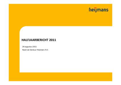 HALFJAARBERICHT  augustus 2011 Raad van bestuur Heijmans N.V. ‘Positief resultaat in onzekere markt’ Gerrit Witzel‐ voorzitter raad van bestuur Heijmans N.V. 