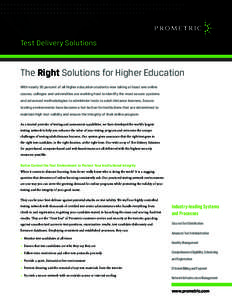 Test Delivery Solutions  The Right Solutions for Higher Education With nearly 30 percent of all higher education students now taking at least one online course, colleges and universities are working hard to identify the 