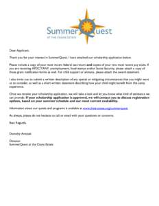 Dear Applicant, Thank you for your interest in SummerQuest. I have attached our scholarship application below. Please include a copy of your most recent federal tax return and copies of your two most recent pay stubs. If
