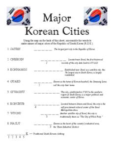 Major Korean Cities Using the map on the back of this sheet, unscramble the words to make names of major cities of the Republic of South Korea (R.O.K[removed]SAUBN