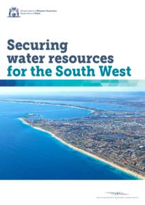 Government of Western Australia Department of Water Securing water resources for the South West