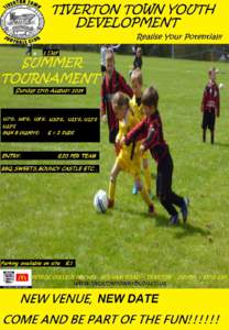 Tiverton Town Youth Development 6 aside Summer Football Tournament Entry Form 2014 Club Name …………………………………… County Affiliation Number ……………......... Manager’s Name ……………