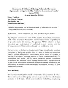 Statement by H. E. Shanker D. Bairagi, Ambassador/ Permanent Representative of Nepal at the Fifty-First Series of Assemblies of Member States of WIPO Geneva, September 23, 2013 Mme. President, Mr. Director General,