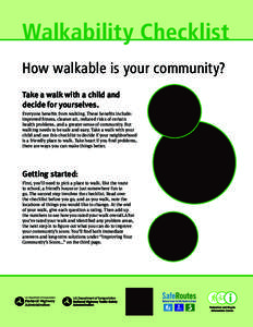 Walkability Checklist How walkable is your community? Take a walk with a child and decide for yourselves. Everyone benefits from walking. These benefits include: improved fitness, cleaner air, reduced risks of certain