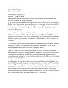 Department of Justice Office of Public Affairs FOR IMMEDIATE RELEASE Saturday, October 25, 2014 Attorney General Holder Announces Federal Government to Recognize Same-Sex Married Couples in Six Additional States