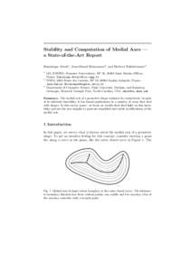 Stability and Computation of Medial Axes — a State-of-the-Art Report Dominique Attali1 , Jean-Daniel Boissonnat2, and Herbert Edelsbrunner3 1  2