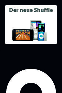 +  Der neue Shuffle Der neue iPod shuffle Am 11. März 2009, exakt an dem Tag, an dem die