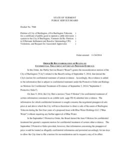 44 Order Re Reconsideration of Ruling On Confidential Treatment Of Certain Prefiled Evidence STATE OF VERMONT PUBLIC SERVICE BOARD Docket No[removed]Petition of City of Burlington, d/b/a Burlington Telecom, for a certifica