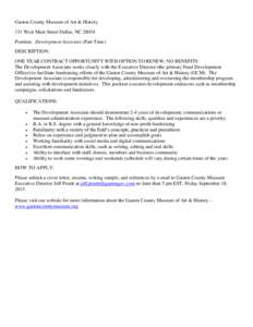 Gaston County Museum of Art & History 131 West Main Street Dallas, NCPosition: Development Associate (Part Time) DESCRIPTION: ONE YEAR CONTRACT OPPORTUNITY WITH OPTION TO RENEW; NO BENEFITS The Development Associa