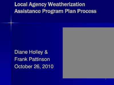 Local Agency Weatherization Assistance Program Plan Process Diane Holley & Frank Pattinson October 26, 2010