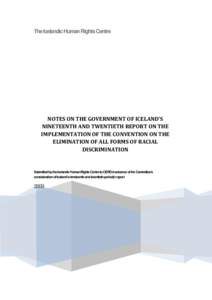 The Icelandic Human Rights Centre  NOTES ON THE GOVERNMENT OF ICELAND’S NINETEENTH AND TWENTIETH REPORT ON THE IMPLEMENTATION OF THE CONVENTION ON THE ELIMINATION OF ALL FORMS OF RACIAL