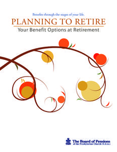 Benefits through the stages of your life.  PLANNING TO RETIRE Your Benefit Options at Retirement  Table of Contents