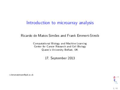 Introduction to microarray analysis Ricardo de Matos Simões and Frank Emmert-Streib Computational Biology and Machine Learning Center for Cancer Research and Cell Biology Queen’s University Belfast, UK