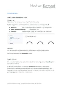 Email beheer Stap 1: Froxlor Management Panel Inloggen op: https://server1.jellemaautomatisering.nl/froxlor/index.php Na het inloggen kom je in het dashboard. Linksboven vind je een kopje ‘Email’ •