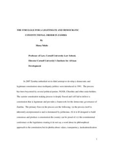 THE STRUGGLE FOR A LEGITIMATE AND DEMOCRATIC CONSTITUTIONAL ORDER IN ZAMBIA By Muna Ndulo  Professor of Law, Cornell University Law School,