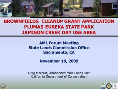 BROWNFIELDS CLEANUP GRANT APPLICATION PLUMAS-EUREKA STATE PARK JAMISON CREEK DAY USE AREA AML Forum Meeting State Lands Commission Office Sacramento, CA