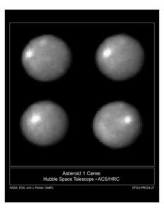 Asteroid 1 Ceres Hubble Space Telescope • ACS/HRC NASA, ESA, and J. Parker (SwRI) STScI-PRC04-27