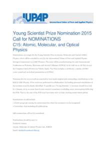 Young Scientist Prize Nomination 2015 Call for NOMINATIONS C15: Atomic, Molecular, and Optical Physics Nominations are sought for the Young Scientist Prize in Atomic, Molecular and Optical (AMO) Physics, which will be aw