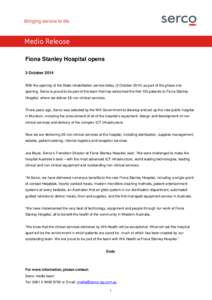 Media Release Fiona Stanley Hospital opens 3 October 2014 With the opening of the State rehabilitation service today (3 Octoberas part of the phase one opening, Serco is proud to be part of the team that has welco