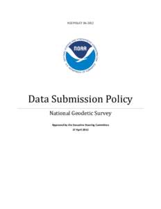 NGS POLICYData Submission Policy National Geodetic Survey Approved by the Executive Steering Committee 17 April 2012