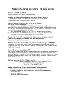 Frequently Asked Questions – ID Card Center What does DEERS stand for? Defense Enrollment and Eligibility Reporting System What are the operating hours for the DHR, MPD, ID Card Section? •