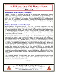 A BSB Interview With Lindsey Stone by Connie Ward, Bold Strokes Books Consulting Publicist March 1, 2010 What made you decide to become a fiction writer? It wasn’t a decision. It’s something that grew on me. My first