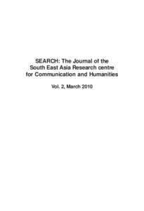 SEARCH: The Journal of the South East Asia Research centre for Communication and Humanities Vol. 2, MarchSEARCH Vol. 1 No. 1, 2009