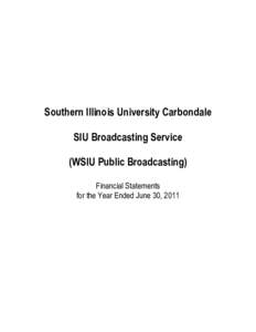 Southern Illinois University Carbondale SIU Broadcasting Service (WSIU Public Broadcasting) Financial Statements for the Year Ended June 30, 2011