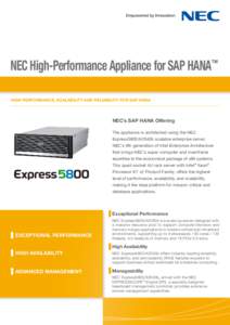 NEC High-Performance Appliance for SAP HANA™ High Performance, Scalability and Reliability for SAP HANA NEC’s SAP HANA Offering The appliance is architected using the NEC Express5800/A2040b scalable enterprise server