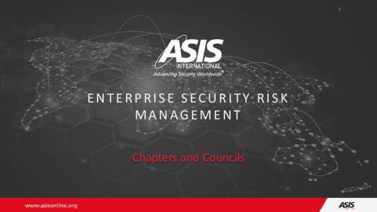 1  ENTERPRISE SECURITY RISK MANAGEMENT Chapters and Councils