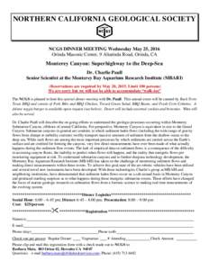 NORTHERN CALIFORNIA GEOLOGICAL SOCIETY  NCGS DINNER MEETING Wednesday May 25, 2016 Orinda Masonic Center, 9 Altarinda Road, Orinda, CA  Monterey Canyon: Superhighway to the Deep-Sea