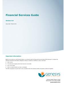 Financial Services Guide Version 4.0 Issue date 7 March 2014 Important information Before we provide you with financial advice, you should read this Financial Services Guide (FSG) because it contains the