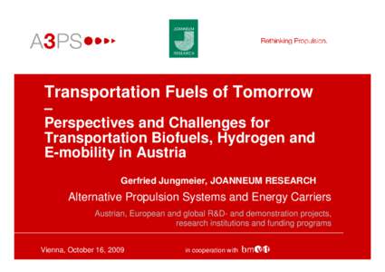 Transportation Fuels of Tomorrow – Perspectives and Challenges for Transportation Biofuels, Hydrogen and E-mobility in Austria Gerfried Jungmeier, JOANNEUM RESEARCH
