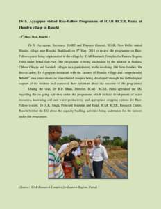 Dr S. Ayyappan visited Rice-Fallow Programme of ICAR RCER, Patna at Hundru village in Ranchi ( 5th May, 2014, Ranchi )