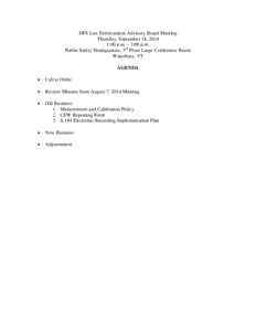 DPS Law Enforcement Advisory Board Meeting Thursday, September 18, 2014 1:00 p.m. – 3:00 p.m. Public Safety Headquarters, 3rd Floor Large Conference Room Waterbury, VT AGENDA