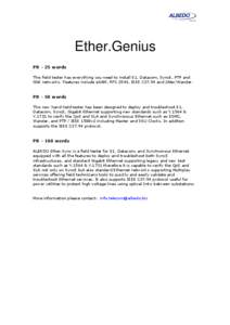 Ether.Genius PR - 25 words This field tester has everything you need to install E1, Datacom, SyncE, PTP and GbE networks. Features include eSAM, RFC 2544, IEEE C37.94 and Jitter/Wander.  PR - 50 words