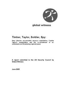 Timber, Taylor, Soldier, Spy: How Liberia’s uncontrolled resource exploitation, Charles Taylor’s manipulation and the re-recruitment of excombatants are threatening regional peace