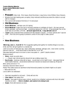 Trustee Meeting Minutes Downs United Methodist Church May 7, 2012 • Present, Emily Kelly , Rick Hayes, Brad Weichman, Craig Solvie, Andy Whitted, Dave Wysocki, •