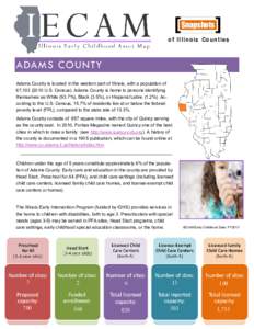Snapshots of Illinois Counties ADAMS COUNTY Adams County is located in the western part of Illinois, with a population of 67,[removed]U.S. Census). Adams County is home to persons identifying